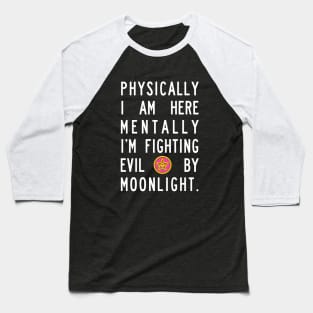 Fighting Evil By Moonlight Baseball T-Shirt